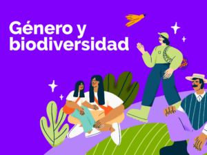 Género y biodiversidad: voces que transforman
